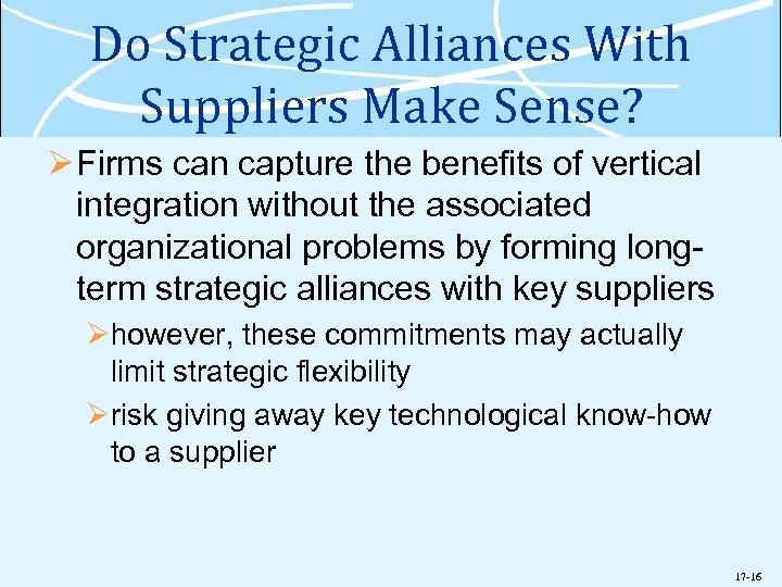 Do Strategic Alliances With Suppliers Make Sense? Ø Firms can capture the benefits of