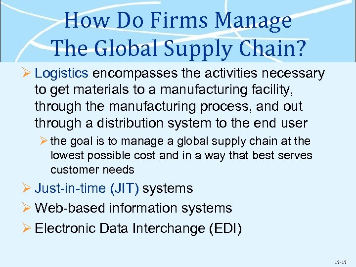 How Do Firms Manage The Global Supply Chain? Ø Logistics encompasses the activities necessary