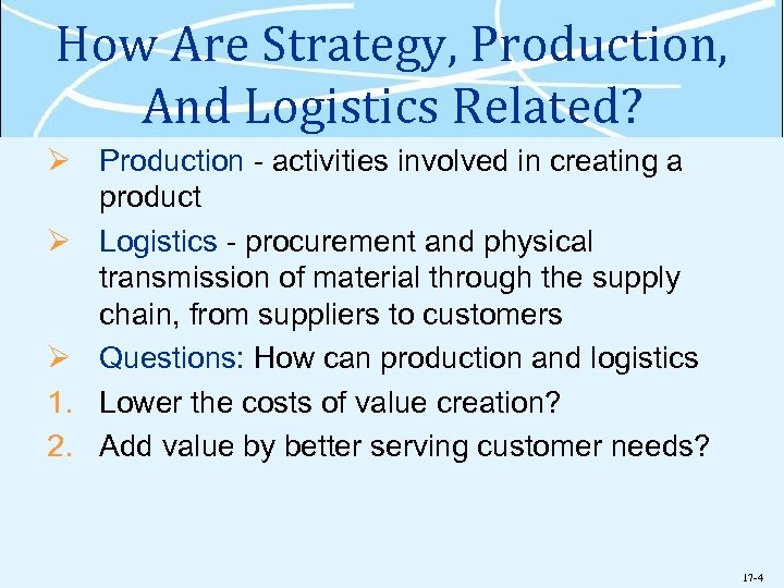 How Are Strategy, Production, And Logistics Related? Ø Production - activities involved in creating