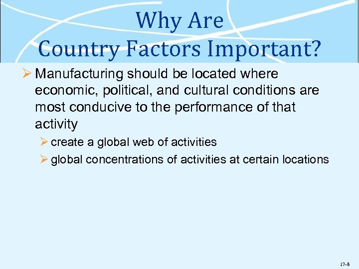 Why Are Country Factors Important? Ø Manufacturing should be located where economic, political, and