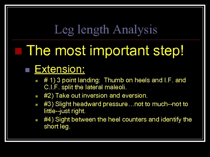 Leg length Analysis n The most important step! n Extension: n n # 1)