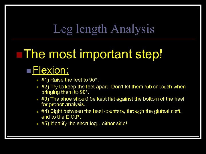 Leg length Analysis n The most important step! n Flexion: n n n #1)