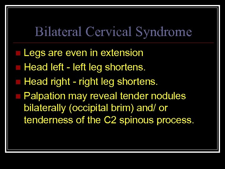 Bilateral Cervical Syndrome Legs are even in extension n Head left - left leg