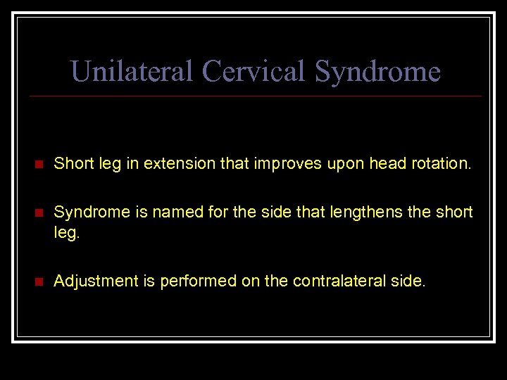Unilateral Cervical Syndrome n Short leg in extension that improves upon head rotation. n