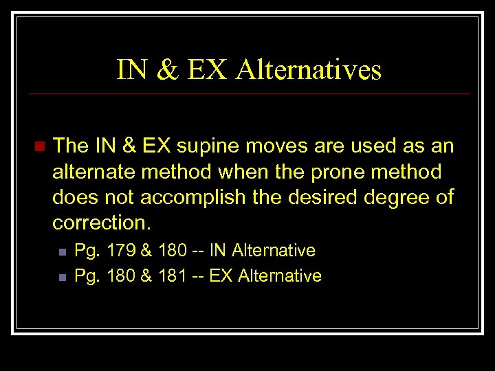 IN & EX Alternatives n The IN & EX supine moves are used as