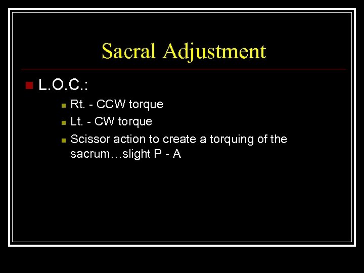 Sacral Adjustment n L. O. C. : n n n Rt. - CCW torque