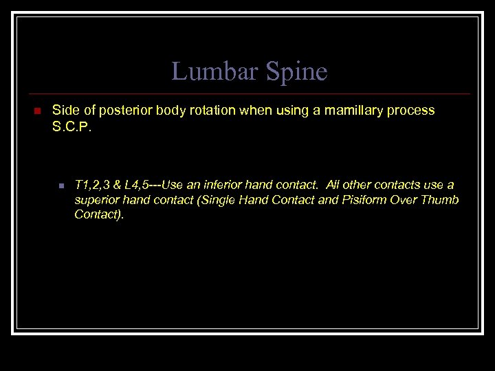 Lumbar Spine n Side of posterior body rotation when using a mamillary process S.