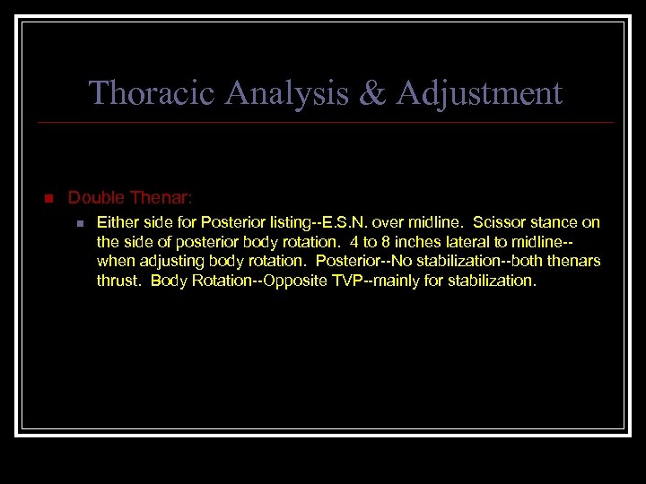 Thoracic Analysis & Adjustment n Double Thenar: n Either side for Posterior listing--E. S.