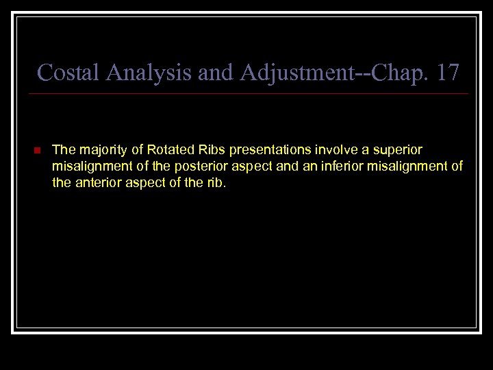 Costal Analysis and Adjustment--Chap. 17 n The majority of Rotated Ribs presentations involve a