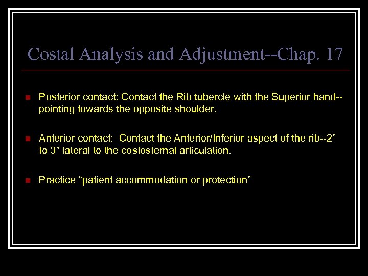 Costal Analysis and Adjustment--Chap. 17 n Posterior contact: Contact the Rib tubercle with the