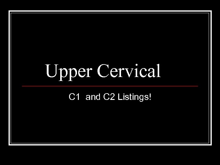 Upper Cervical C 1 and C 2 Listings! 