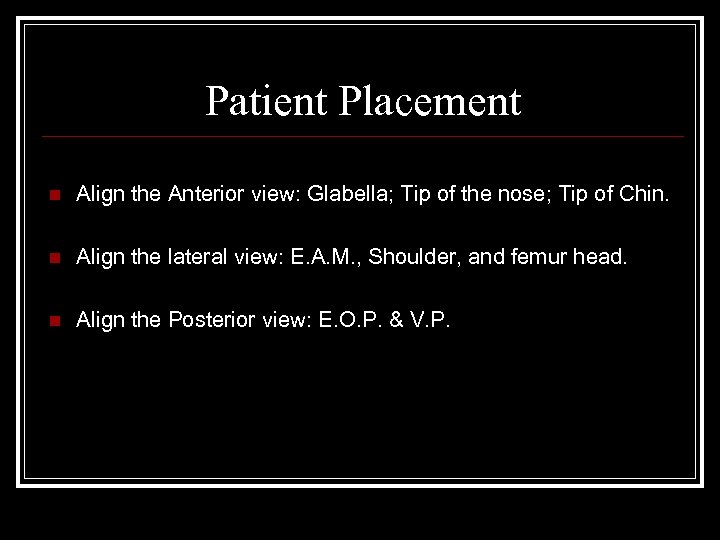 Patient Placement n Align the Anterior view: Glabella; Tip of the nose; Tip of
