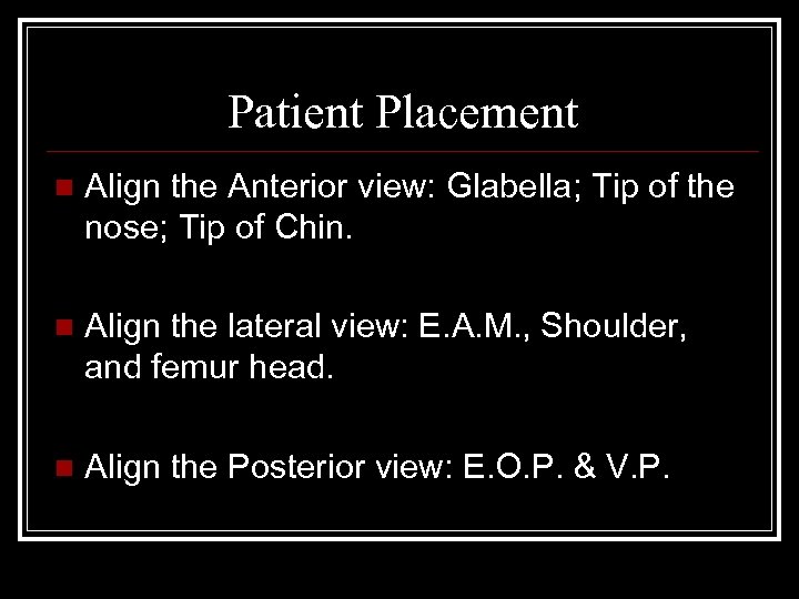 Patient Placement n Align the Anterior view: Glabella; Tip of the nose; Tip of