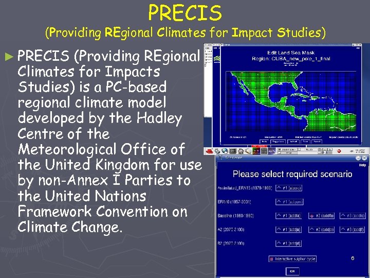 PRECIS (Providing REgional Climates for Impact Studies) ► PRECIS (Providing REgional Climates for Impacts