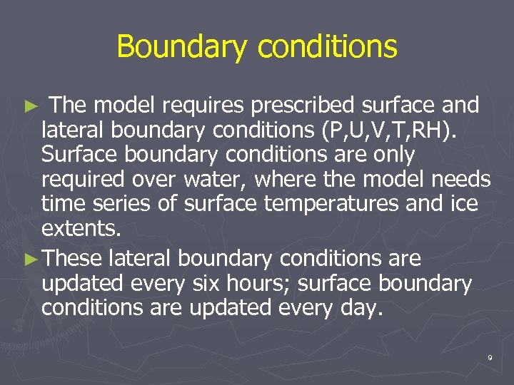 Boundary conditions The model requires prescribed surface and lateral boundary conditions (P, U, V,