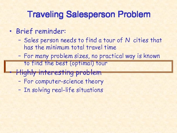 Traveling Salesperson Problem • Brief reminder: – Sales person needs to find a tour