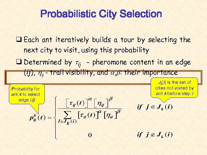 Probabilistic City Selection q Each ant iteratively builds a tour by selecting the next