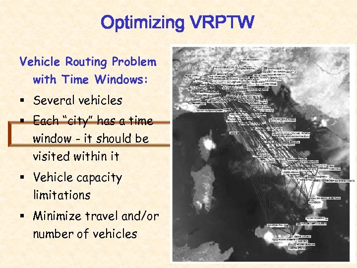 Optimizing VRPTW Vehicle Routing Problem with Time Windows: § Several vehicles § Each “city”