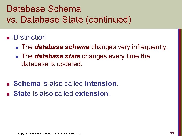 Database Schema vs. Database State (continued) n Distinction n n The database schema changes
