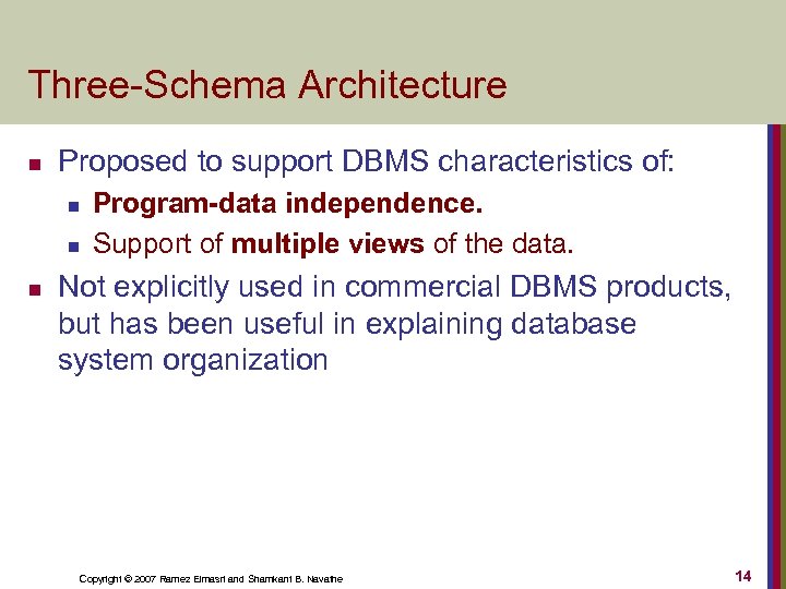Three-Schema Architecture n Proposed to support DBMS characteristics of: n n n Program-data independence.