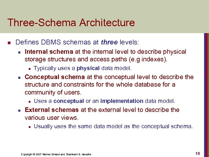Three-Schema Architecture n Defines DBMS schemas at three levels: n Internal schema at the