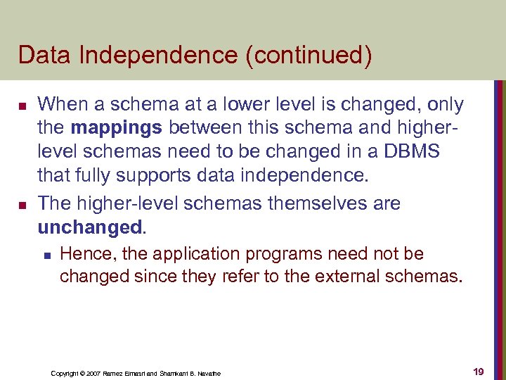 Data Independence (continued) n n When a schema at a lower level is changed,