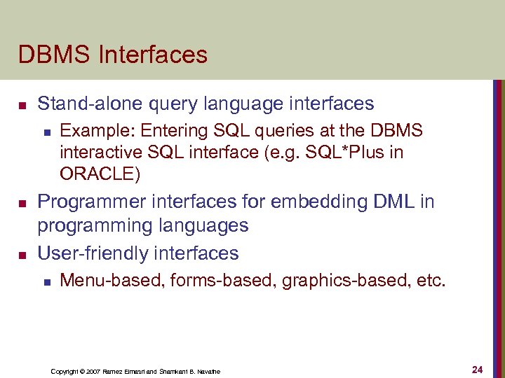 DBMS Interfaces n Stand-alone query language interfaces n n n Example: Entering SQL queries