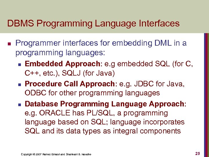 DBMS Programming Language Interfaces n Programmer interfaces for embedding DML in a programming languages: