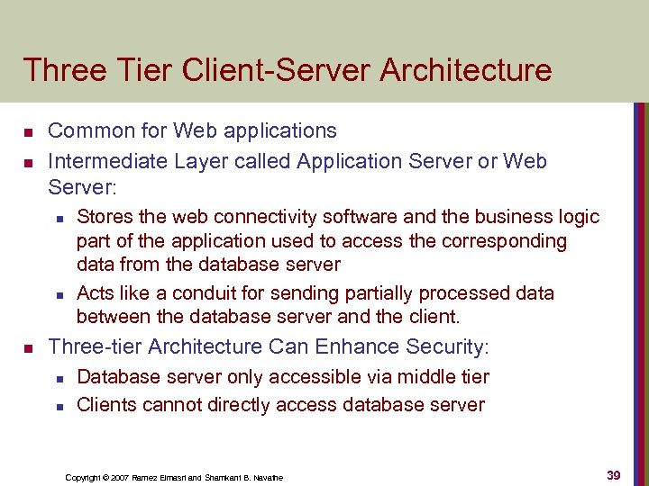 Three Tier Client-Server Architecture n n Common for Web applications Intermediate Layer called Application