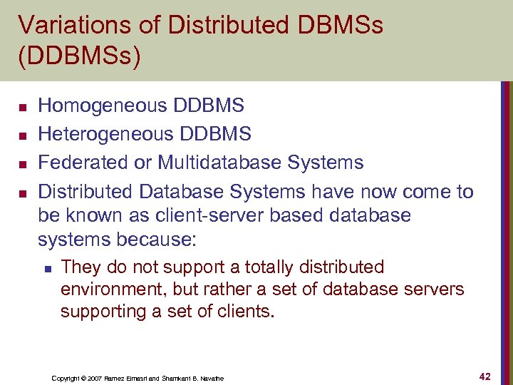 Variations of Distributed DBMSs (DDBMSs) n n Homogeneous DDBMS Heterogeneous DDBMS Federated or Multidatabase