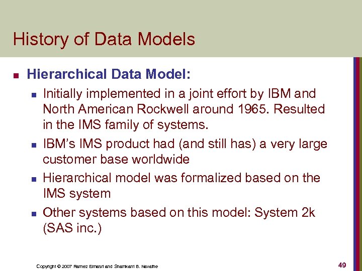 History of Data Models n Hierarchical Data Model: n n Initially implemented in a