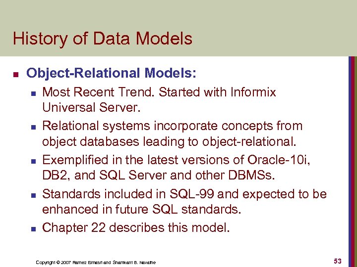 History of Data Models n Object-Relational Models: n n n Most Recent Trend. Started