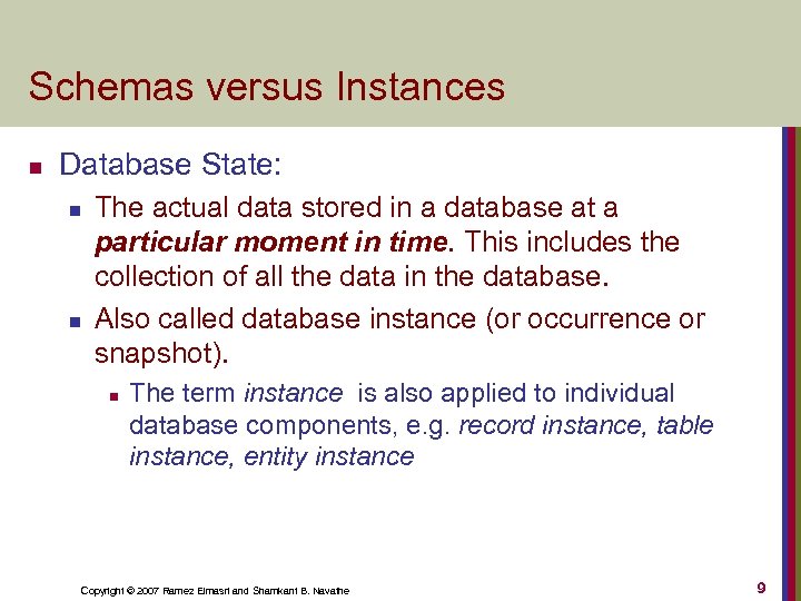 Schemas versus Instances n Database State: n n The actual data stored in a