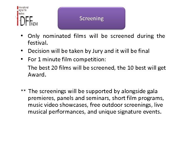 Screening • Only nominated films will be screened during the festival. • Decision will