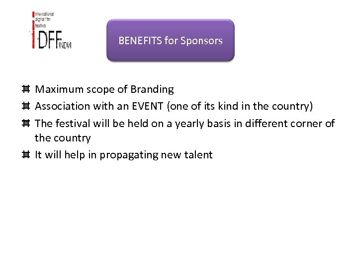 BENEFITS for Sponsors Maximum scope of Branding Association with an EVENT (one of its