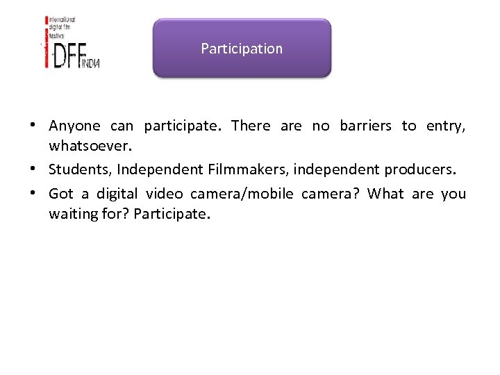 Participation • Anyone can participate. There are no barriers to entry, whatsoever. • Students,