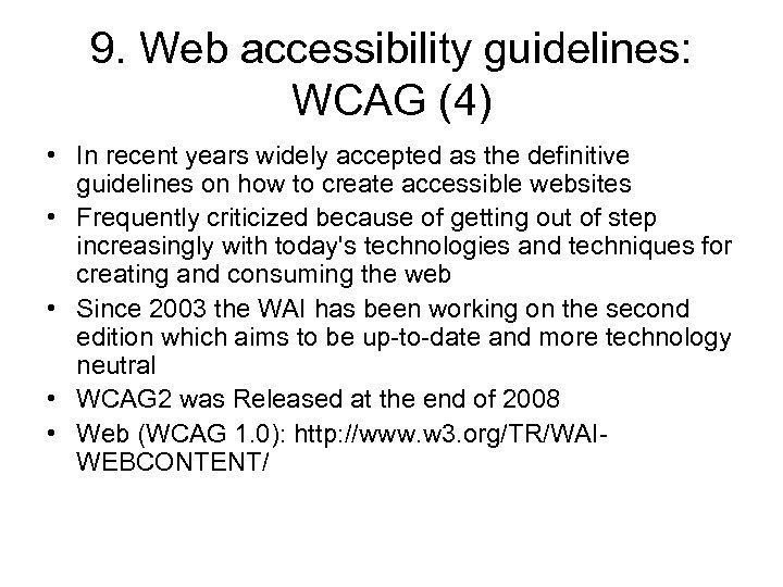 9. Web accessibility guidelines: WCAG (4) • In recent years widely accepted as the