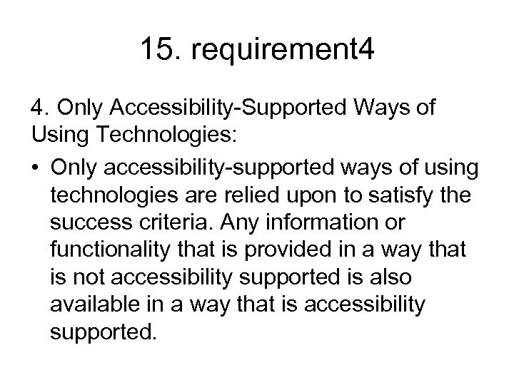 15. requirement 4 4. Only Accessibility-Supported Ways of Using Technologies: • Only accessibility-supported ways