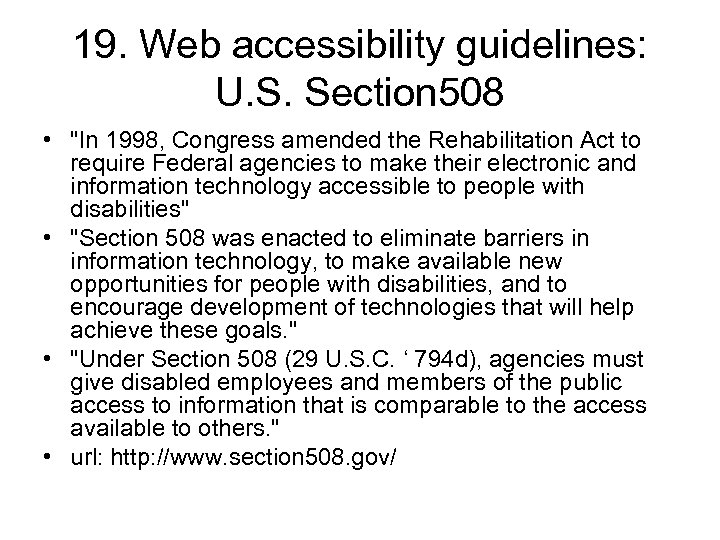 19. Web accessibility guidelines: U. S. Section 508 • "In 1998, Congress amended the