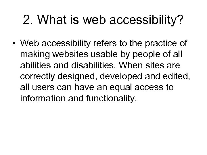 2. What is web accessibility? • Web accessibility refers to the practice of making