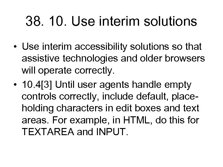 38. 10. Use interim solutions • Use interim accessibility solutions so that assistive technologies