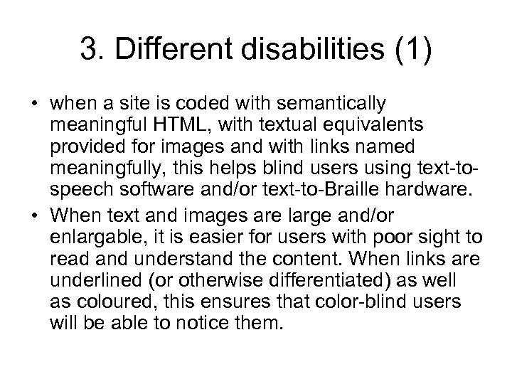 3. Different disabilities (1) • when a site is coded with semantically meaningful HTML,