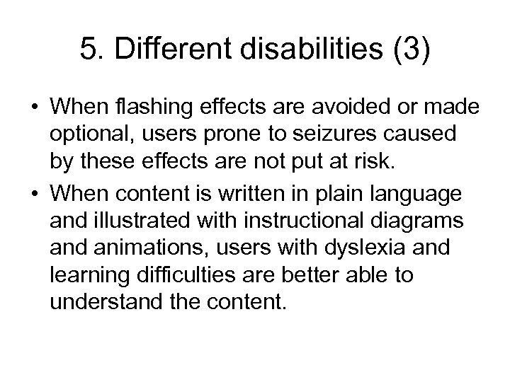 5. Different disabilities (3) • When flashing effects are avoided or made optional, users
