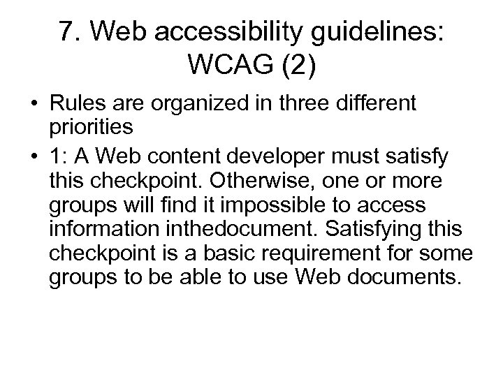 7. Web accessibility guidelines: WCAG (2) • Rules are organized in three different priorities