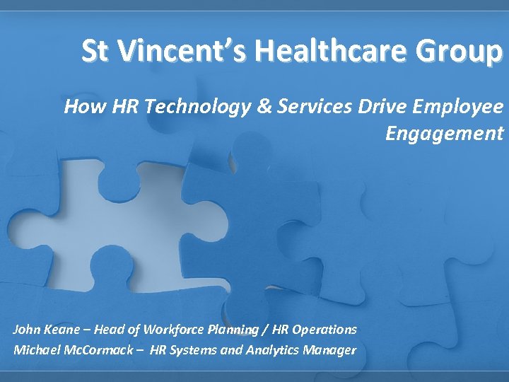 St Vincent’s Healthcare Group How HR Technology & Services Drive Employee Engagement John Keane