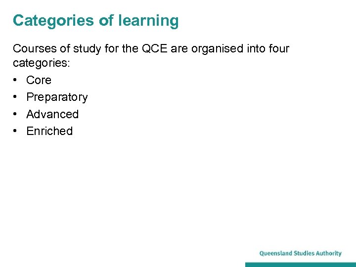 Categories of learning Courses of study for the QCE are organised into four categories: