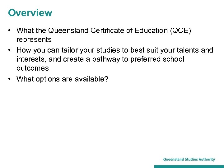 Overview • What the Queensland Certificate of Education (QCE) represents • How you can