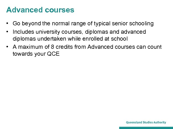 Advanced courses • Go beyond the normal range of typical senior schooling • Includes