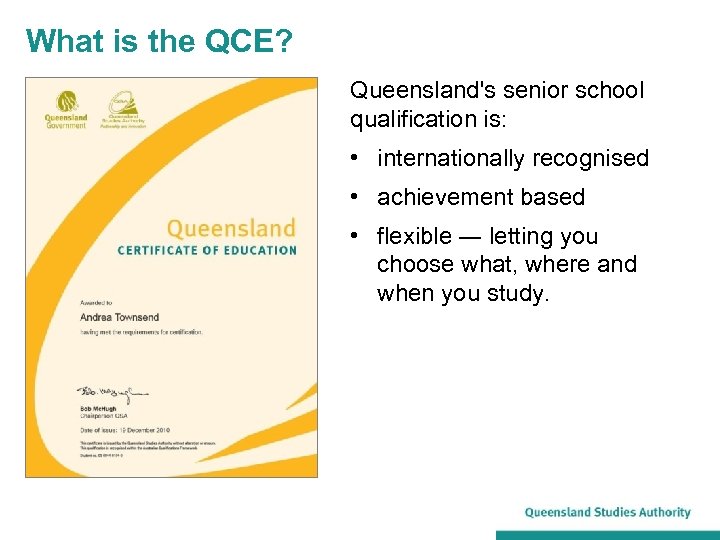 What is the QCE? Queensland's senior school qualification is: • internationally recognised • achievement