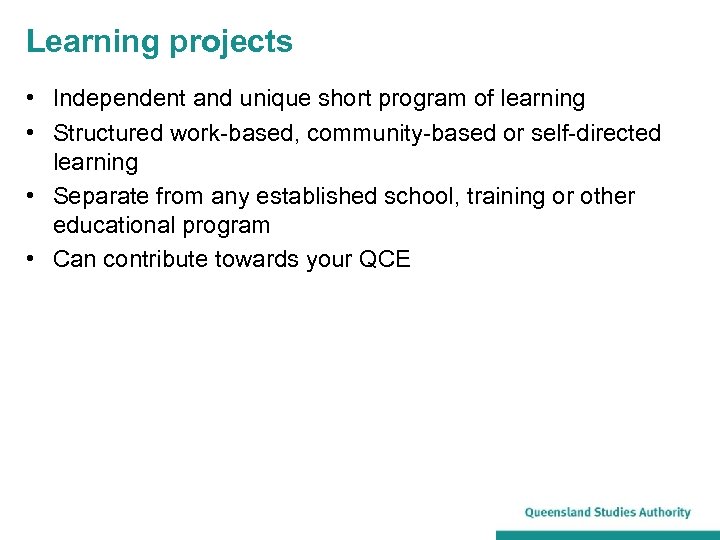 Learning projects • Independent and unique short program of learning • Structured work-based, community-based